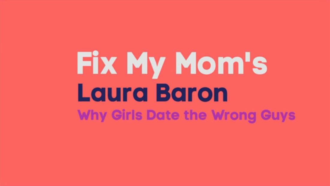 Laura Baron Explains Why Girls Date the Wrong Guys Laura Baron Explains Why Girls Date the Wrong Guys